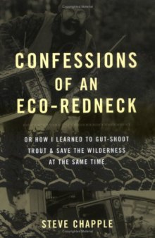 Confessions of an Eco-Redneck: Or How I Learned to Gut-Shoot Trout & Save the Wilderness at the Same Time