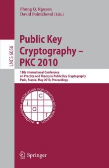 Public Key Cryptography - PKC 2010: 13th International Conference on Practice and Theory in Public Key Cryptography, Paris, France, May 26-28, 2010, Proceedings ... Computer Science   Security and Cryptology)