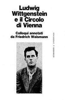 Ludwig Wittgenstein e il Circolo di Vienna. Colloqui annotati da Friedrich Waismann