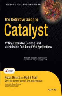 The Definitive Guide to Catalyst: Writing Extensible, Scalable and Maintainable Perl–Based Web Applications