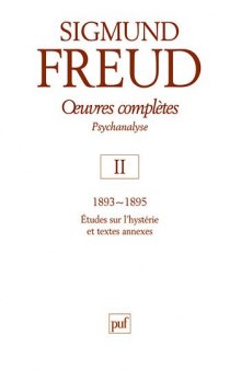 Oeuvres completes - psychanalyse: volume 2 : 1893-1895, Etudes sur l'hysterie et textes anciens
