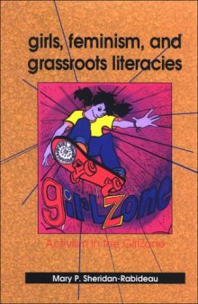 Girls, Feminism, and Grassroots Literacies: Activism in the Girlzone (S U N Y Series in Feminist Criticism and Theory)