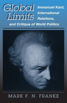 Global Limits: Immanuel Kant, International Relations, and Critique of..