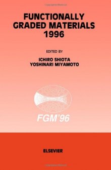 Functionally graded materials 1996: proceedings of the 4th International Symposium on Functionally Graded Materials, AIST Tsukuba Research Center, Tsukuba, Japan, October 21-24, 1996