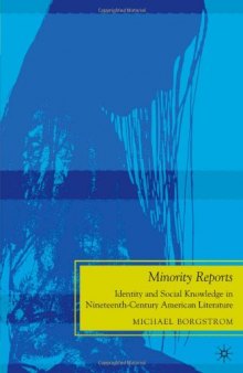 Minority Reports: Identity and Social Knowledge in Nineteenth-Century American Literature (The Future of Minority Studies)