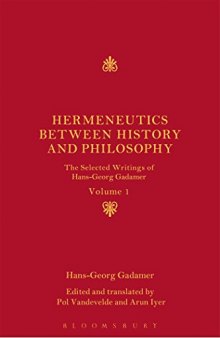Hermeneutics between History and Philosophy: The Selected Writings of Hans-Georg Gadamer: Volume I