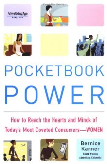 Pocketbook Power: How to Reach the Hearts and Minds of Today's Most Coveted Consumer - Women  