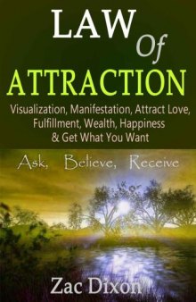 Law Of Attraction: Visualization, Manifestation, Attract Love, Fulfillment, Wealth, Happiness & Get What You Want (law of attraction, Manifest, attract ... fulfillment, the secret, Get What You Want)