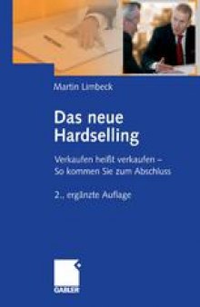 Das neue Hardselling: Verkaufen heißt verkaufen — So kommen Sie zum Abschluss