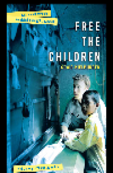 Free the Children. A Young Man Fights Against Child Labor and Proves that Children Can Change the...