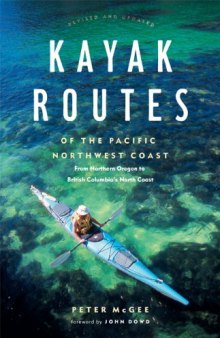 Kayak Routes of the Pacific Northwest Coast: From Northern Oregon to British Columbia's North Coast  