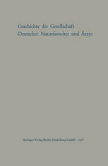 Geschichte der Gesellschaft Deutscher Naturforscher und Ärzte: Gedächtnisschrift für die hundertste Tagung der Gesellschaft im Auftrage des Vorstandes der Gesellschaft verfaßt von Max Pfannenstiel