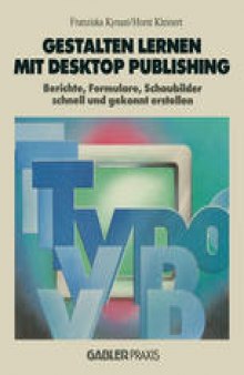 Gestalten lernen mit Desktop Publishing: Berichte, Formulare, Schaubilder schnell und gekonnt erstellen