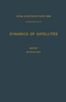 Dynamics of Satellites / Dynamique des Satellites: Symposium Paris, May 28–30, 1962 / Symposium Paris, 28–30 Mai 1962