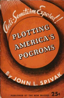 Plotting America's Pogroms: A Documental Exposé of Organized Anti-Semitism in the United States