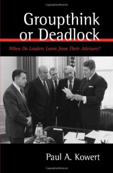 Groupthink or Deadlock: When Do Leaders Learn from Their Advisors?