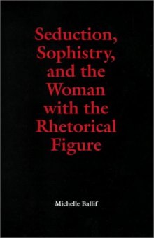 Seduction, Sophistry, and the Woman with the Rhetorical Figure 