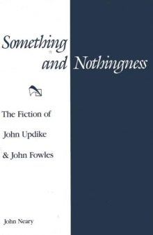 Something and Nothingness: The Fiction of John Updike and John Fowles