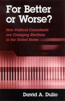 For Better or Worse: How Political Consultants Are Changing Elections in the United States