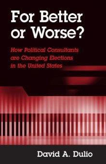 For Better or Worse?: How Political Consultants Are Changing Elections in the United States