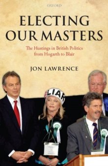 Electing Our Masters: The Hustings in British Politics from Hogarth to Blair