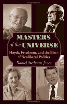 Masters of the Universe: Hayek, Friedman and the Birth of Neoliberal Politics