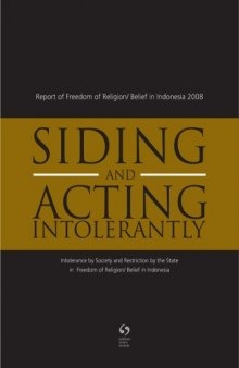 Siding and Acting Intorelantly: Intolerance by Society and Restriction by the State inFreedom of Religion Belief in Indonesia