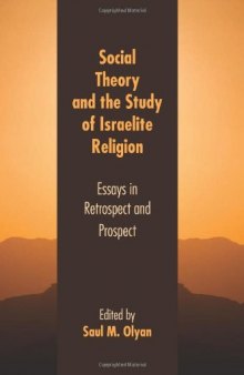 Social Theory and the Study of Israelite Religion: Essays in Retrospect and Prospect