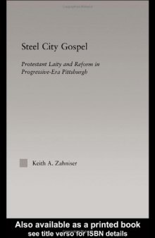 Steel City Gospel: Protestant Laity and Reform in Progressive-Era Pittsburgh (Religion in History, Society and Culture)