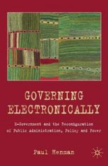 Governing Electronically: E-Government and the Reconfiguration of Public Administration, Policy and Power