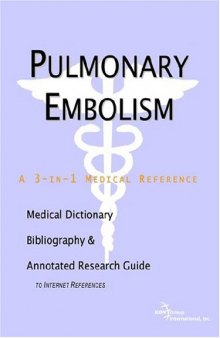 Pulmonary Embolism - A Medical Dictionary, Bibliography, and Annotated Research Guide to Internet References