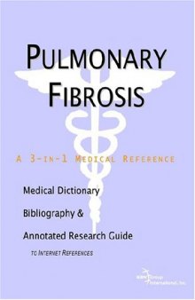 Pulmonary Fibrosis - A Medical Dictionary, Bibliography, and Annotated Research Guide to Internet References