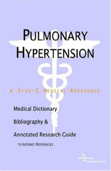 Pulmonary Hypertension - A Medical Dictionary, Bibliography, and Annotated Research Guide to Internet References