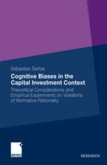 Cognitive Biases in the Capital Investment Context: Theoretical Considerations and Empirical Experiments on Violations of Normative Rationality