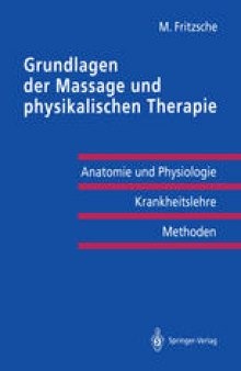 Grundlagen der Massage und physikalischen Therapie: Anatomie und Physiologie — Krankheitslehre Methoden