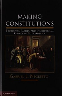 Making Constitutions: Presidents, Parties, and Institutional Choice in Latin America