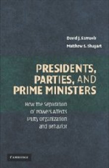 Presidents, Parties, and Prime Ministers: How the Separation of Powers Affects Party Organization and Behavior