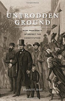 Untrodden Ground: How Presidents Interpret the Constitution