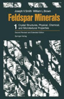 Feldspar Minerals: Volume 1 Crystal Structures, Physical, Chemical, and Microtextural Properties