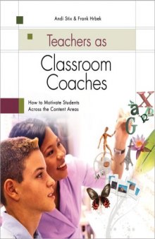 Teachers As Classroom Coaches: How to Motivate Students Across the Content Areas