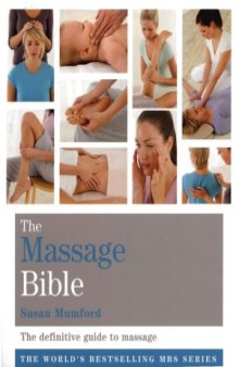 The Massage Bible  The Definitive Guide to Soothing Aches and Pains