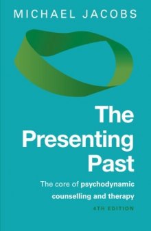 The Presenting Past: The core of psychodynamic counselling and therapy