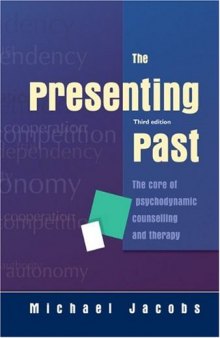 The Presenting Past: The core of psychodynamic counselling and therapy, 3rd Edition