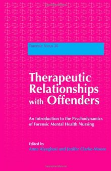 Therapeutic Relationships with Offenders: An Introduction to the Psychodynamics of Forensic Mental Health Nursing