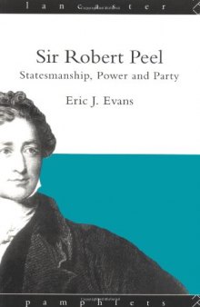 Sir Robert Peel: Statesmanship, Power and Party (Lancaster Pamphlets)