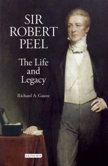 Sir Robert Peel: The Life and Legacy (Library of Victorian Studies)