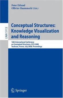 Conceptual Structures: Knowledge Visualization and Reasoning: 16th International Conference on Conceptual Structures, ICCS 2008 Toulouse, France, July 