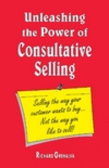 Unleashing the Power of Consultative Selling: Selling the way your customer wants to buy… Not the way you like to sell!