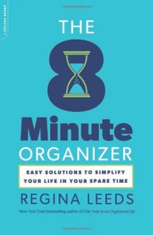 The 8 Minute Organizer: Easy Solutions to Simplify Your Life in Your Spare Time