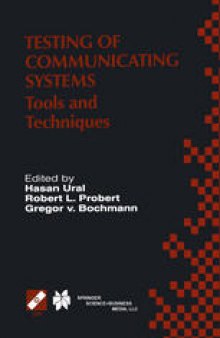 Testing of Communicating Systems: Tools and Techniques. IFIP TC6/WG6.1 13th International Conference on Testing of Communicating Systems (TestCom 2000), August 29–September 1, 2000, Ottawa, Canada